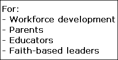 For:
- Workforce development
- Parents
- Educators
- Faith-based leaders